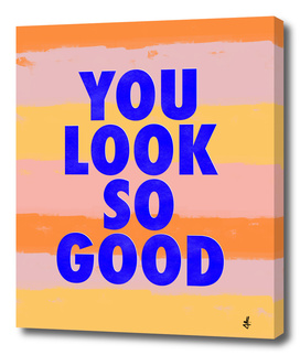 You Look So Good!