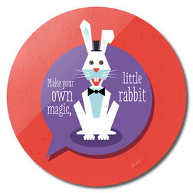 Make your own magic, little rabbit
