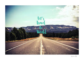 Let's Travel the World. - Quote  - Asphalt Road, Mountains