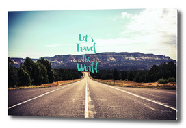Let's Travel the World. - Quote  - Asphalt Road, Mountains