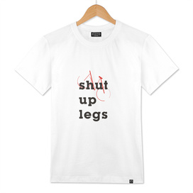 Shut Up Legs #Typo #minimal