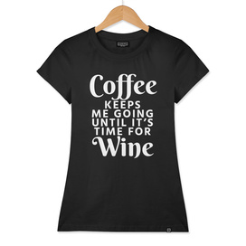 Coffee Keeps Me Going Until It's Time For Wine (Black)