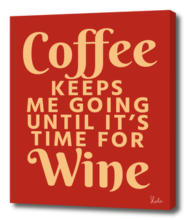 Coffee Keeps Me Going Until It's Time For Wine (Crimson)