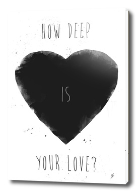 How deep is your love