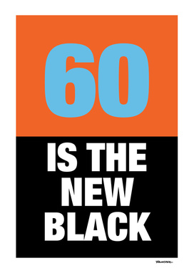 60 is the new Black