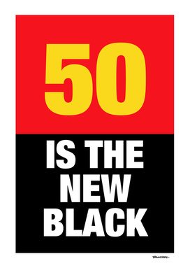 50 is the new Black