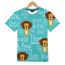 Be wild and free, little lion