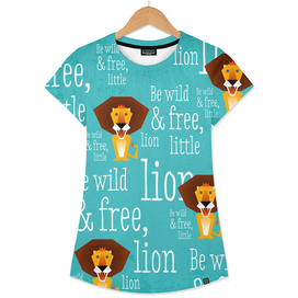 Be wild and free, little lion