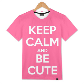 keep calm and be cute