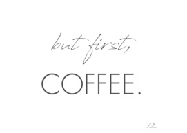 but first, Coffee.