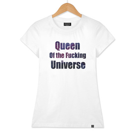 Queen of the fucking Universe