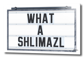 What a Shlimazl - Tin