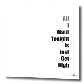 all I want tonight is just get high