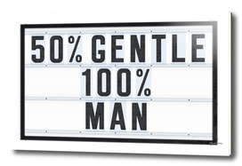 50% Gentle - 100% Man