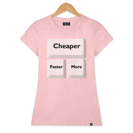 Cheaper Faster More (translucent on t-shirt)
