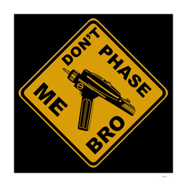 Don't Phase Me Bro