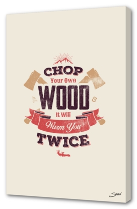 CHOP YOUR OWN WOOD