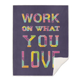 Work On What You Love