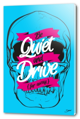 BE QUIET AND DRIVE