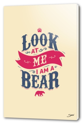 LOOK AT ME I AM A BEAR