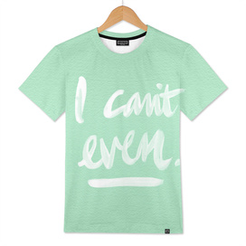 I Can't Even (Mint/White)