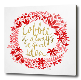 Coffee is Always a Good Idea (Pink/White)