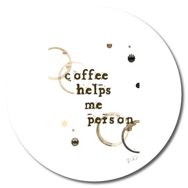 Coffee Helps Me Person
