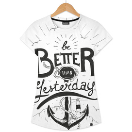 BE BETTER THAN YESTERDAY