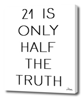 "21 is only half the truth" Text Print Black And White