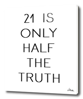 "21 is only half the truth" Text Print Black And White