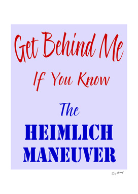 Get Behind Me If You Know The Heimlich Maneuver