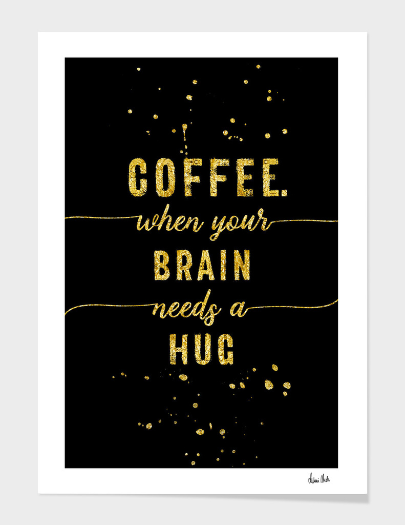 TEXT ART GOLD Coffee - when your brain needs a hug