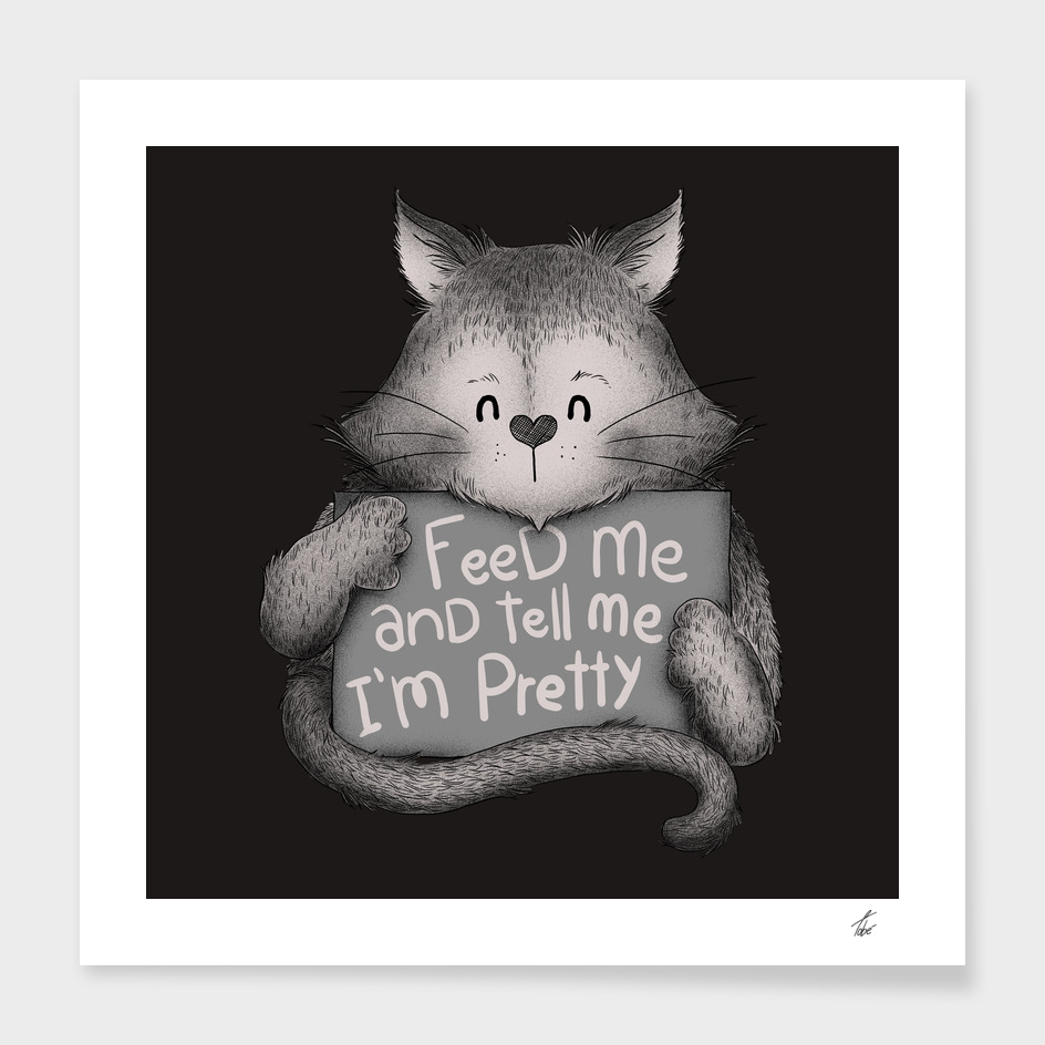 Feed me and Tell me Im Pretty Cat