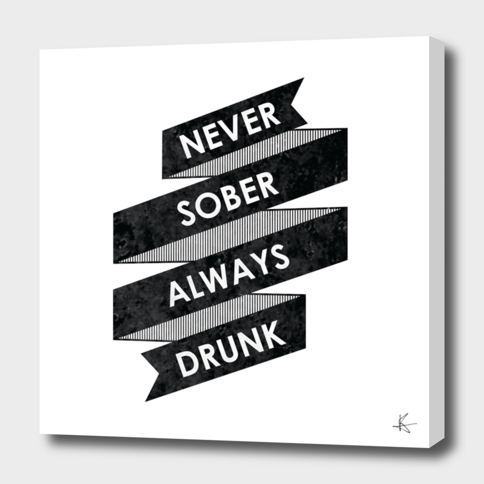 Never Sober Always Drunk