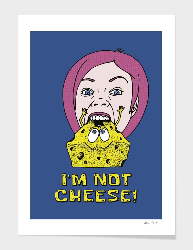 I'm Not Cheese!