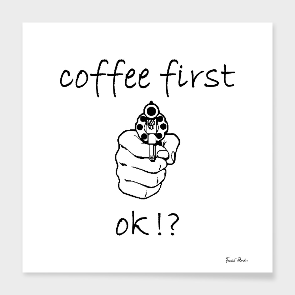 Coffee first, ok