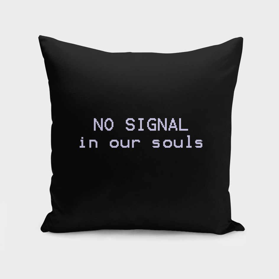 NO SIGNAL in our souls