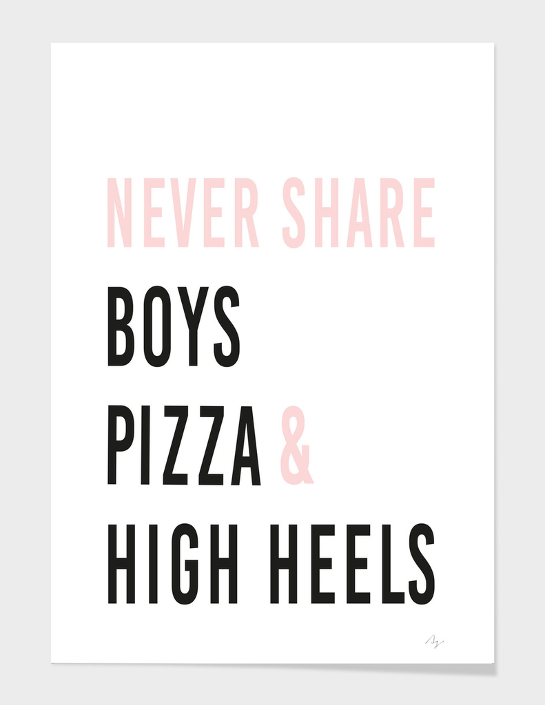 Never share Boys, Pizza and High Heels