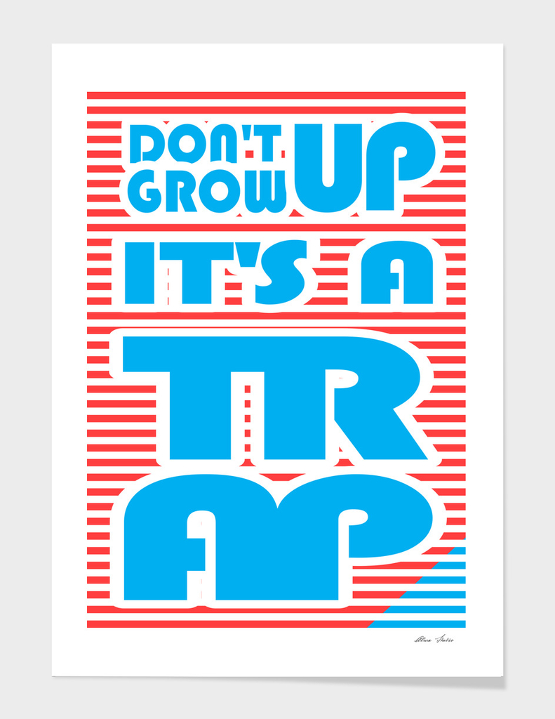 Don't Grow Up, It's A Trap,  typography poster,
