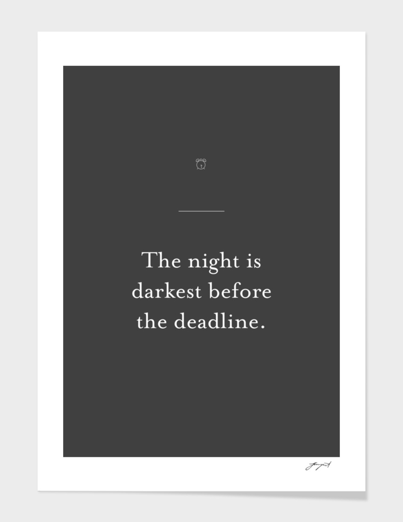 The night is darkest before the deadline