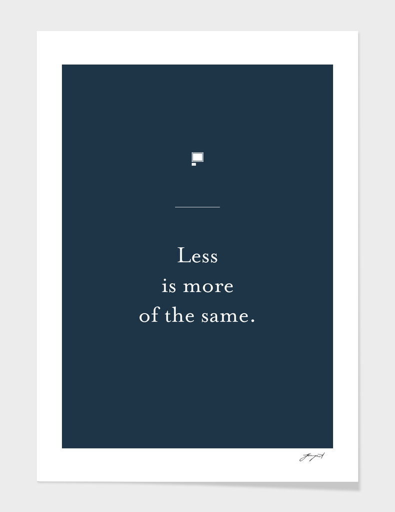 Less is more of the same