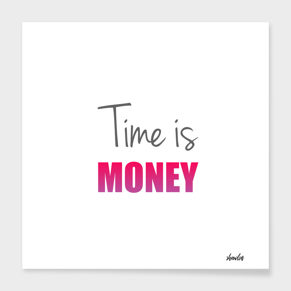 Time is money- Old English proverb to show the value of time
