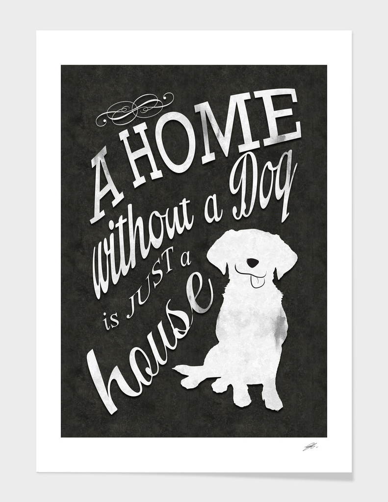 A Home without a Dog is just a house