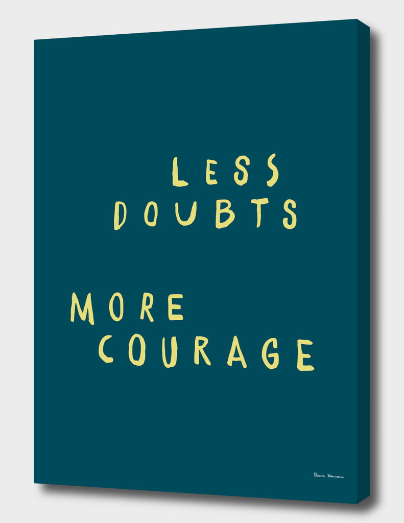 Less doubts, more courage