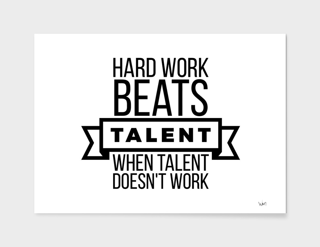 Hard work beats talent when talent doesn't work