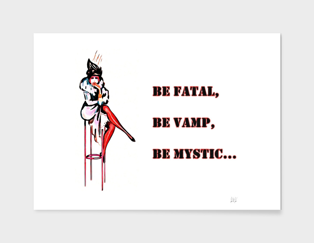 Be fatal be vamp be mystic
