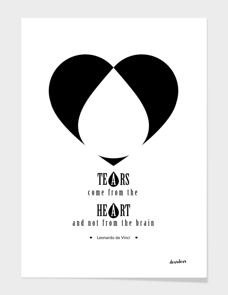 "Tears come from the heart and not from the brain."