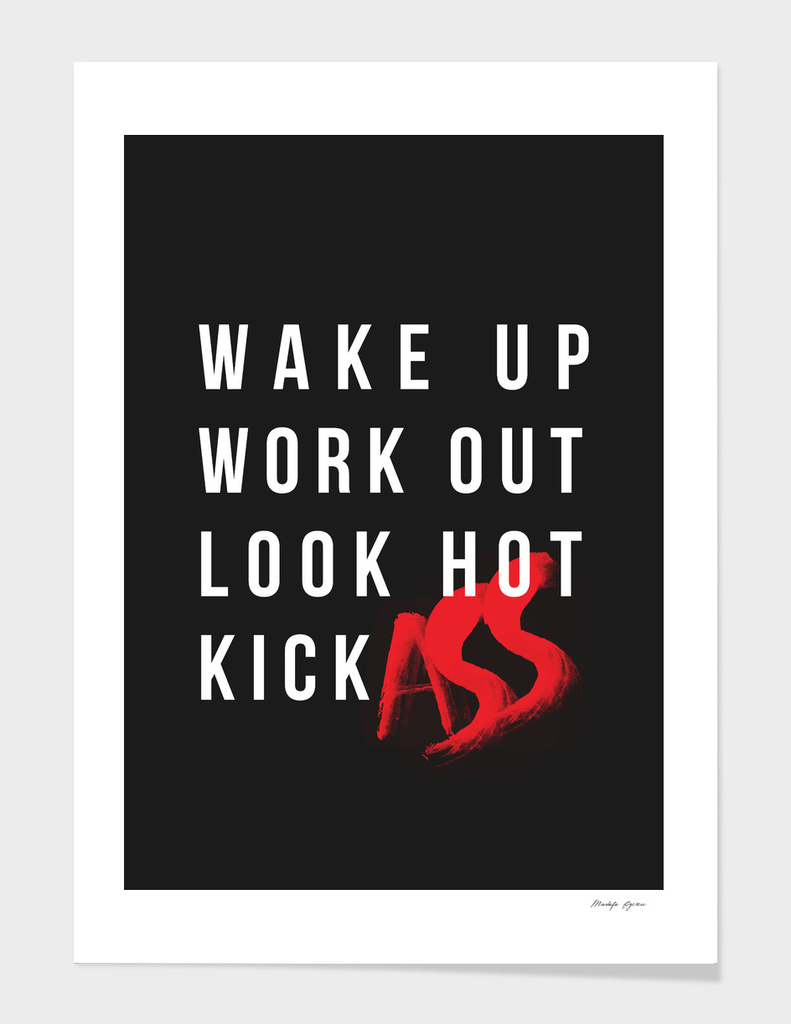 Wake Up, Work Out, Look Hot, Kick Ass