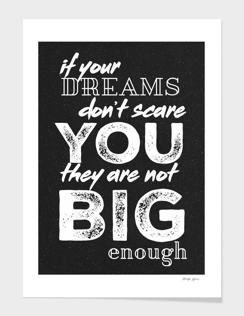 If your dreams don't scare you they are not big enough
