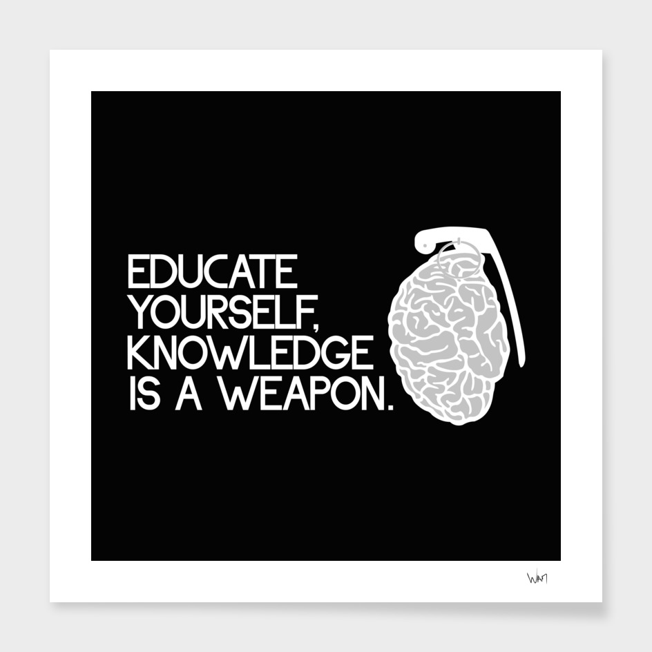 Knowledge is a weapon educate yourself